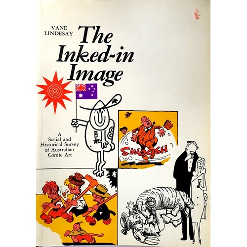 The Inked In Image. A Social Historical Survey Of Australian Comic Art