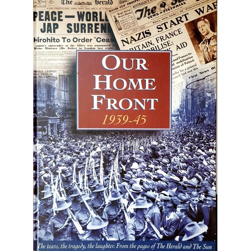 Our Home Front 1935-45. The Tears, Tragedy, the Laughter, From the Pages of The Herald and The Sun