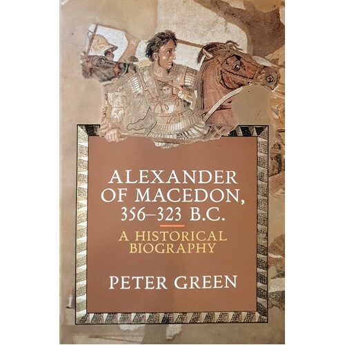 Alexander Of Macedon, 356-323 B.C. A Historical Biography