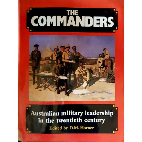 The Commanders. Australian Military Leadership In The Twentieth Century