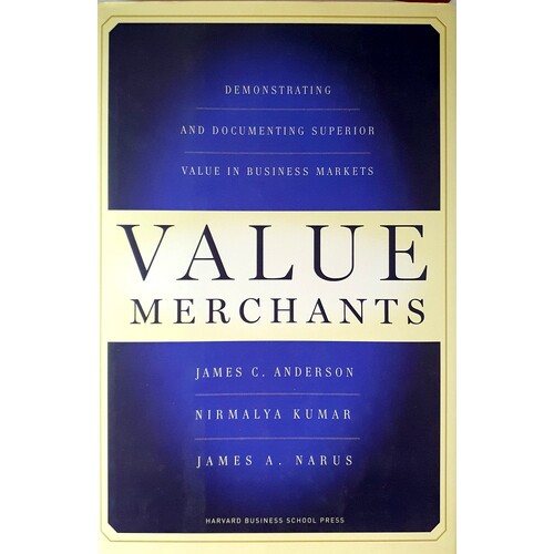 Value Merchants. Demonstrating And Documenting Superior Value In Business Markets