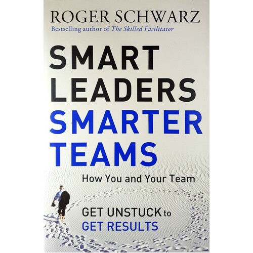 Smart Leaders, Smarter Teams - How You And Your Team Get Unstuck To Get Results