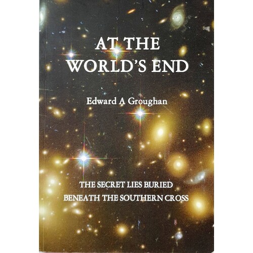 At The World's End. The Secret Lies Buried Benath The Southern Cross