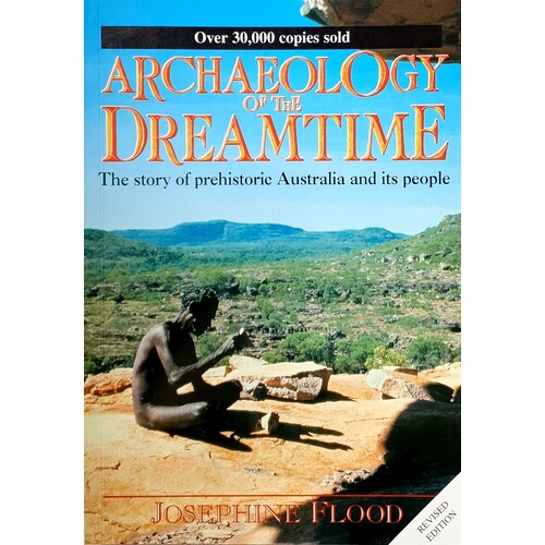 Archaeology Of The Dreamtime. The Story Of Prehistoric Australia And Its People