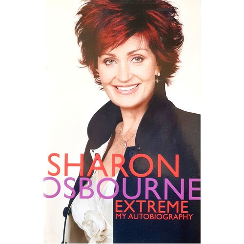 Sharon Osbourne Extreme. My Autobiography