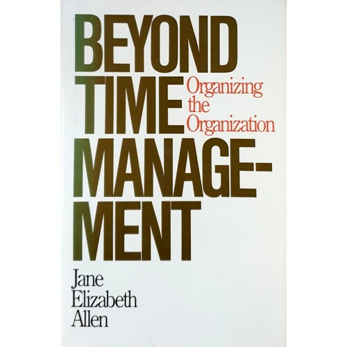 Beyond Time Management. Organizing the Organization