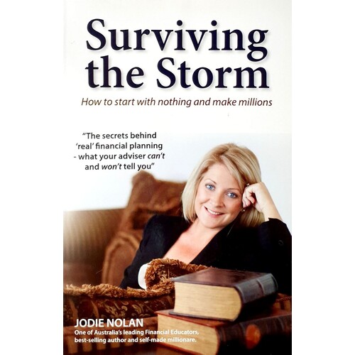 Surviving The Storm. How To Start With Nothing And Make Millions