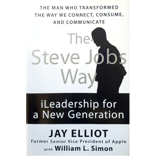 The Steve Jobs Way. Leadership For A New Generation