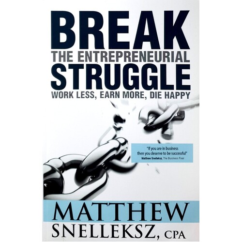 Break The Entrepreneurial Struggle. Work Less, Earn More, Die Happy