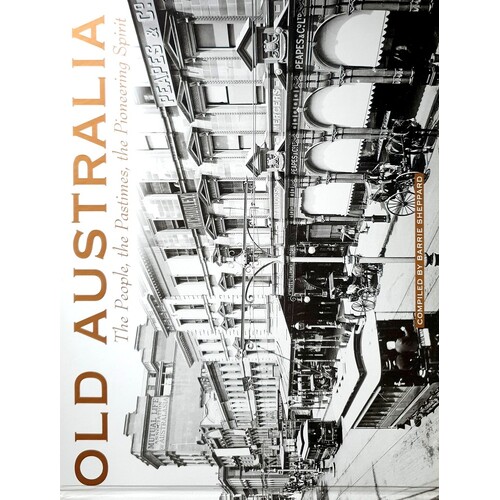 Old Australia. The People, The Pastimes, The Pioneering Spirit