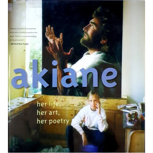 Akiane. Her Life, Her Art, Her Poetry