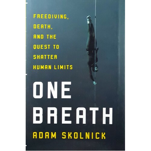 One Breath. Freediving, Death, And The Quest To Shatter Human Limits