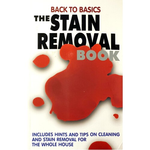 The Stain Removal Book. Cleaning And Stain Removal Tips For The Whole House