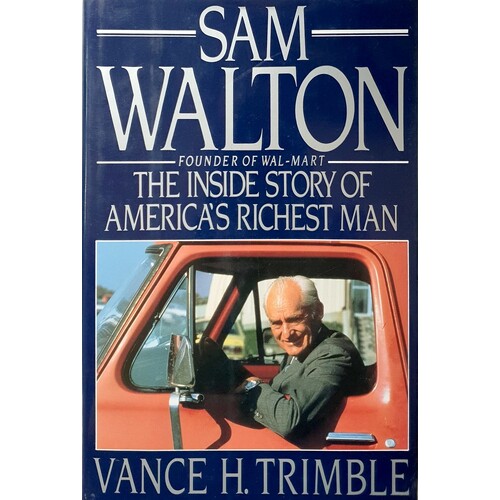 Sam Walton. The Inside Story Of America's Richest Man