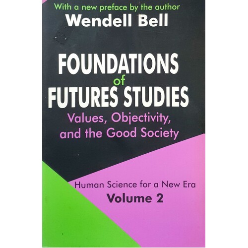 Foundations Of Futures Studies. Values, Objectivity, And The Good Society. (volume 2)