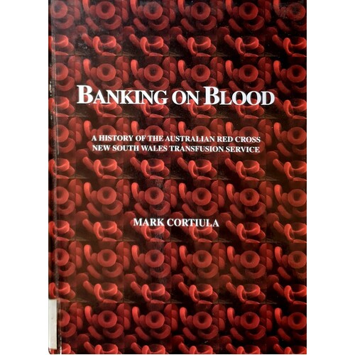 Banking On Blood. A History Of The Australian Red Cross