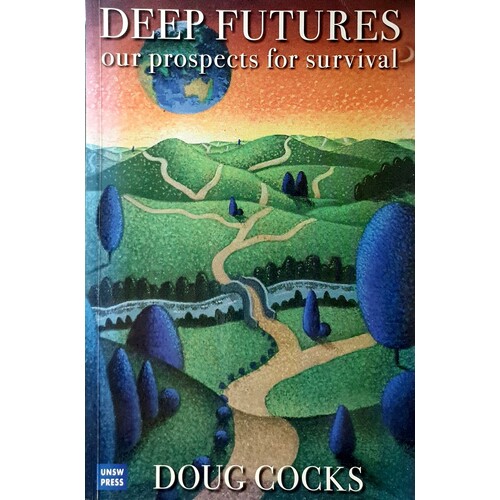 Deep Futures. Our Prospects For Survival