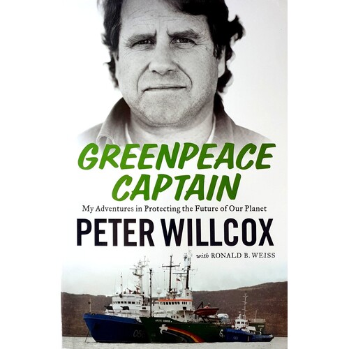 Greenpeace Captain. My Adventures In Protecting The Future Of Our Planet