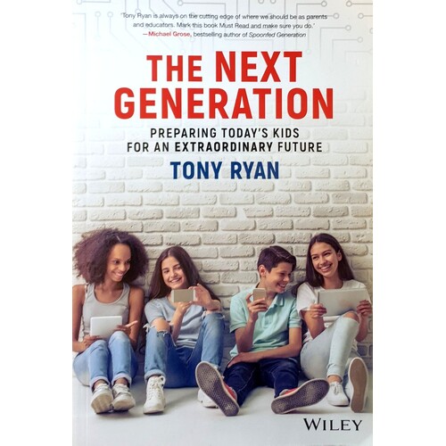 The Next Generation. Preparing Today's Kids For An Extraordinary Future