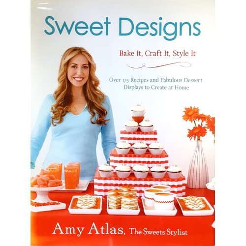 Sweet Designs. Bake It, Craft It, Style It