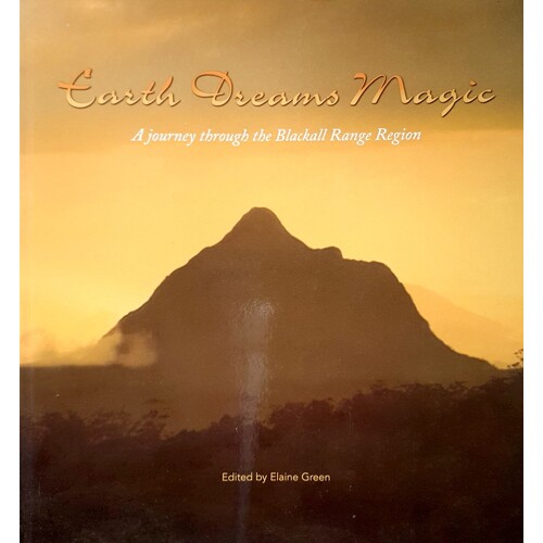 Earth Dreams Magic. A Journey Through The Blackall Range Region