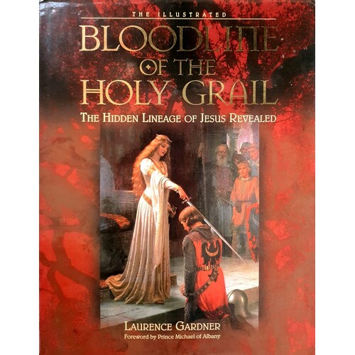 The Illustrated Bloodline of the Holy Grail. The Hidden Lineage of Jesus Revealed