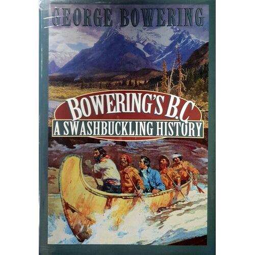 Bowering's B.C. A Swashbuckling History