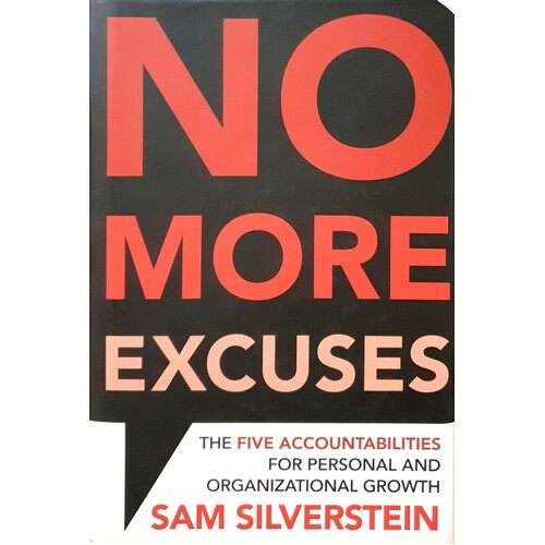 No More Excuses. The Five Accountabilities For Personal And Organizational Growth