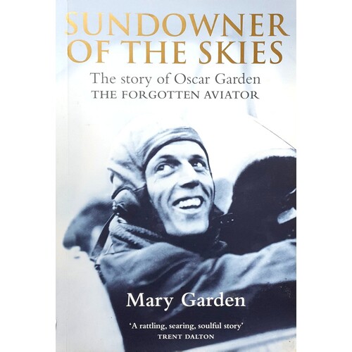 Sundowner Of The Skies. The Story Of Oscar Garden - The Forgotten Aviator