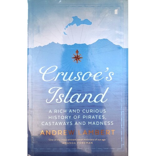 Crusoe's Island. A Rich And Curious History Of Pirates, Castaways And Madness