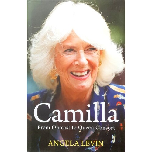 Camilla, Duchess Of Cornwall. From Outcast To Future Queen Consort