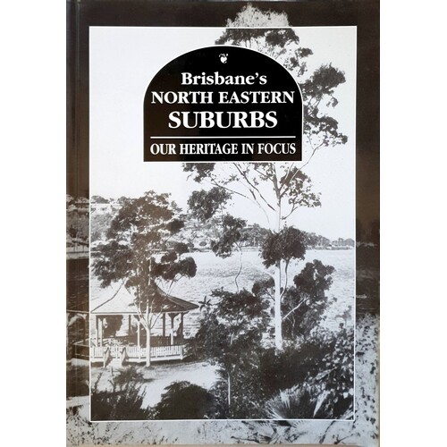 Brisbane's North Eastern Suburbs. Our Heritage In Focus