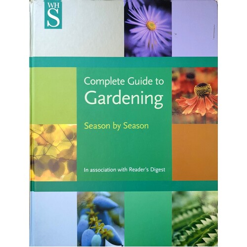 Complete Guide To Gardening. Season By Season