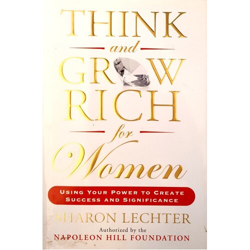 Think And Grow Rich For Women. Using Your Power To Create Success And Significance