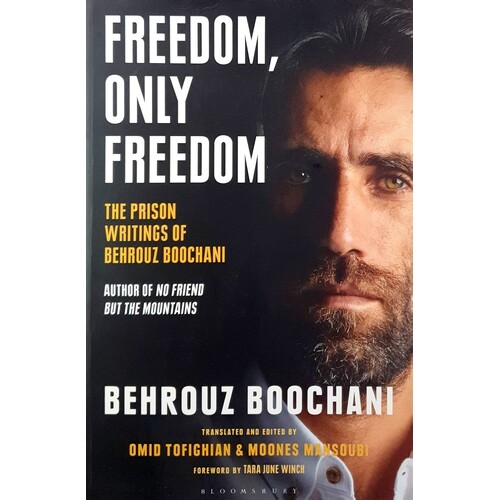 Freedom, Only Freedom. The Prison Writings Of Behrouz Boochani