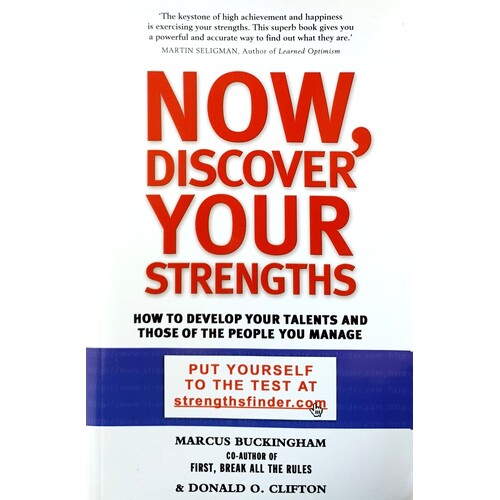 Now, Discover Your Strengths. How To Develop Your Talents And Those Of The People You Manage