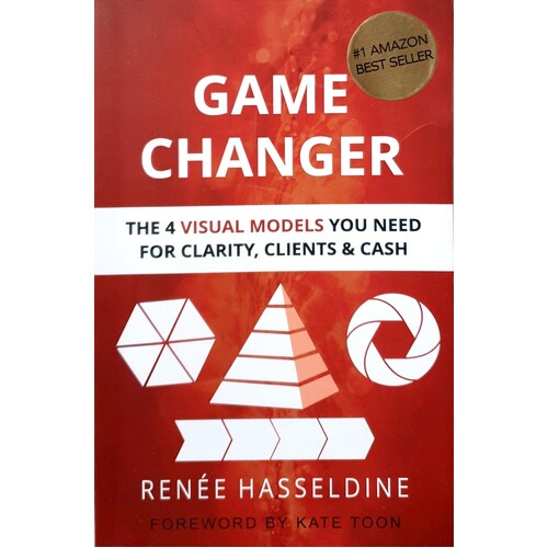 Game Changer. The 4 Visual Models You Need For Clarity, Clients & Cash