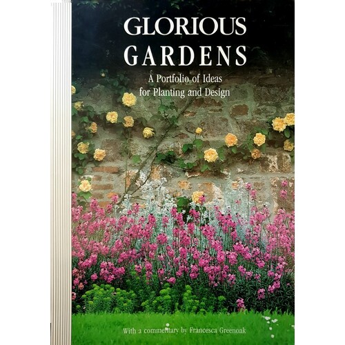 Glorious Gardens. A Portfolio Of Ideas For Planting And Design