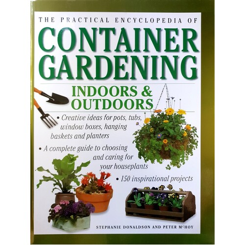 Practical Encyclopedia Of Container Gardening. Indoors And Out