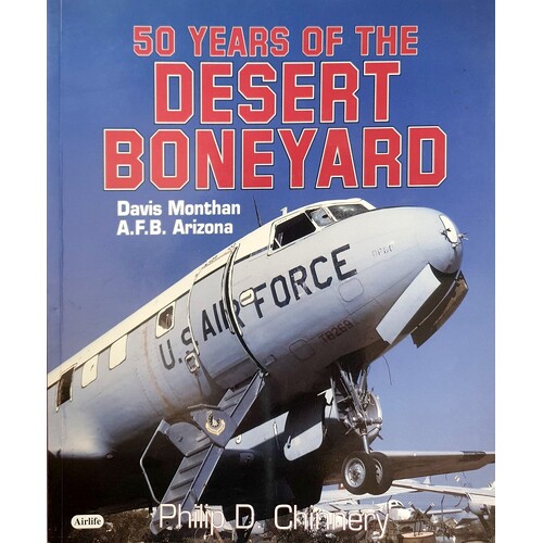 Fifty Years Of The Desert Boneyard. Davis-Monthan A.F.B., Arizona