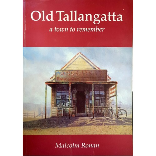 Old Tallangatta. A Town to Remember, 1850-1950 - An Idiosyncratic History