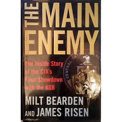 The Main Enemy. The Inside Story Of The CIA's Final Showdown With The KGB