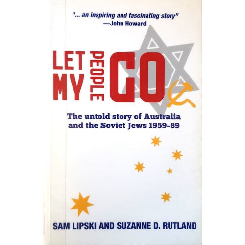 Let My People Go. The Untold Story Of Australia And The Soviet Jews 1959-89