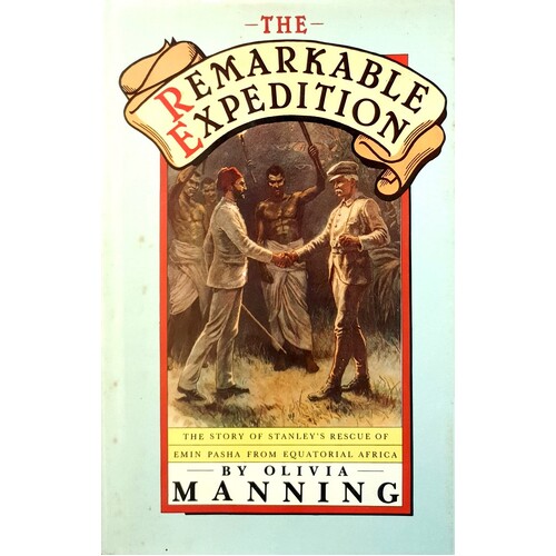 Remarkable Expedition. Story Of Stanley's Rescue Of Emin Pasha From Equatorial Africa