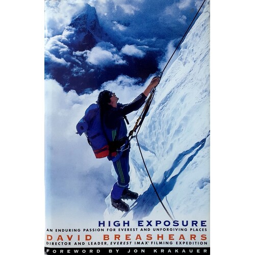 High Exposure. An Enduring Passion for Everest and Unforgiving Places