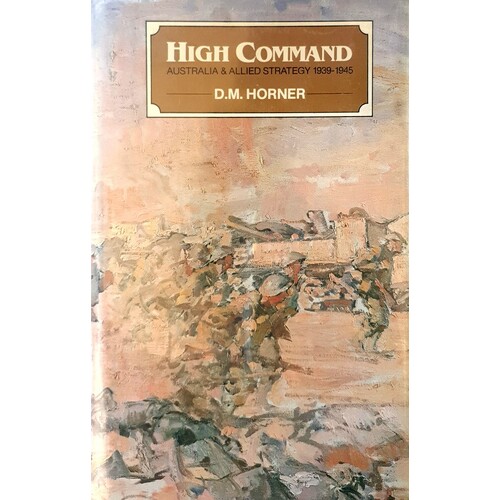 High Command. Australia And Allied Strategy, 1939-45