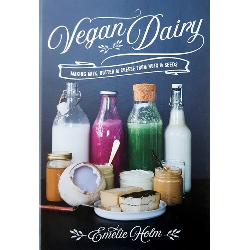 Vegan Dairy. Making Milk, Butter And Cheese From Nuts And Grains