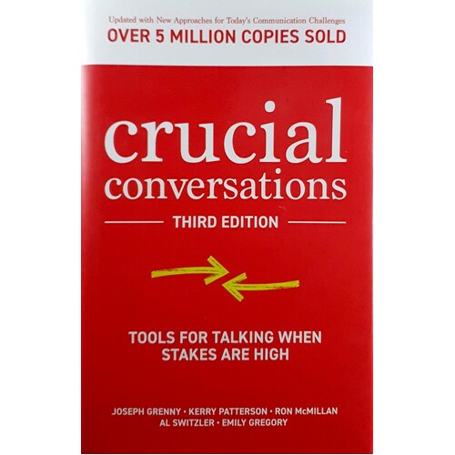 Crucial Conversations: Tools for Talking When Stakes are High, Third Edition