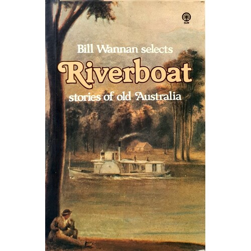 Bill Wannan Selects. Riverboat Stories Of Old Australia