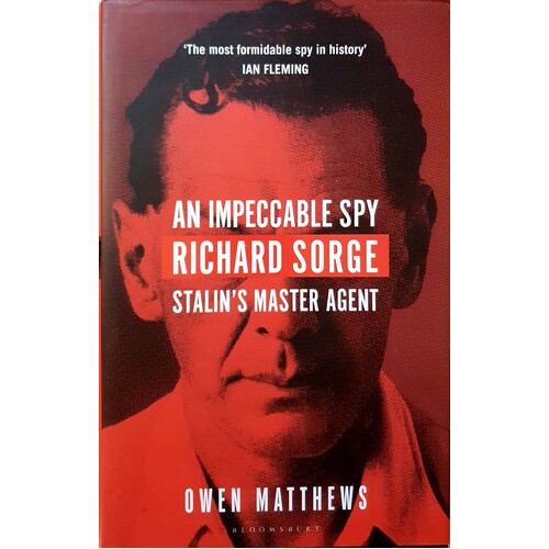 An Impeccable Spy. Richard Sorge, Stalina's Master Agent